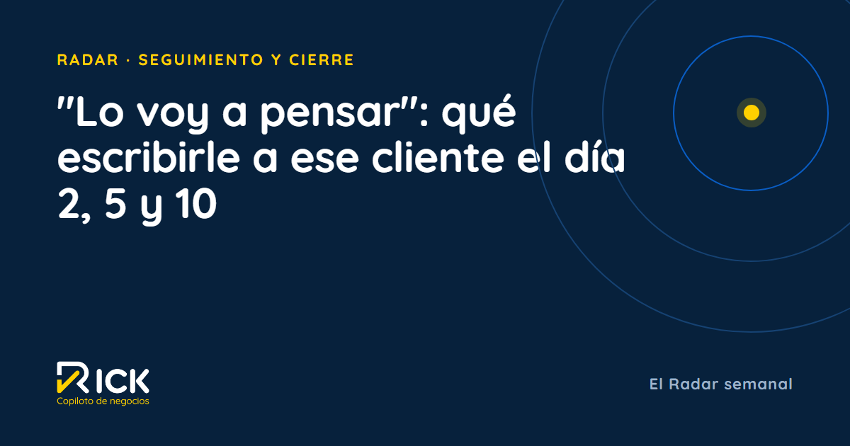 "Lo voy a pensar": qué escribirle a ese cliente el día 2, 5 y 10