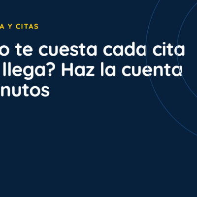 ¿Cuánto te cuesta cada cita que no llega? Haz la cuenta en 2 minutos